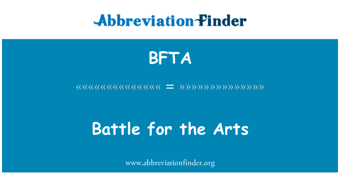 艺术的而战英文定义是Battle for the Arts,首字母缩写定义是BFTA