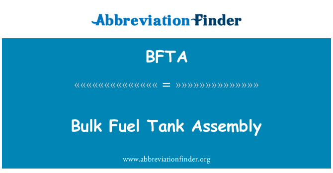 散装燃料罐组件英文定义是Bulk Fuel Tank Assembly,首字母缩写定义是BFTA
