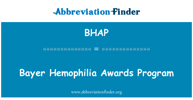 拜耳血友病奖励计划英文定义是Bayer Hemophilia Awards Program,首字母缩写定义是BHAP