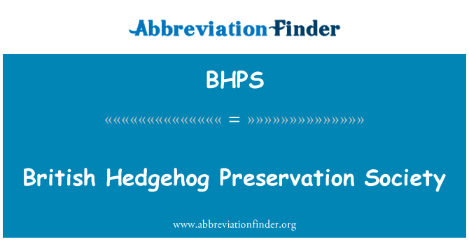 英国的刺猬保护学会英文定义是British Hedgehog Preservation Society,首字母缩写定义是BHPS