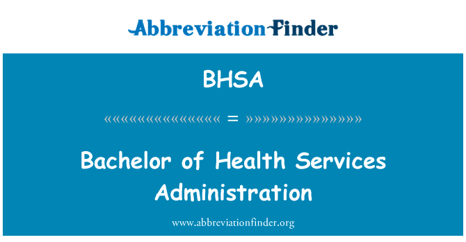 健康服务管理学士英文定义是Bachelor of Health Services Administration,首字母缩写定义是BHSA