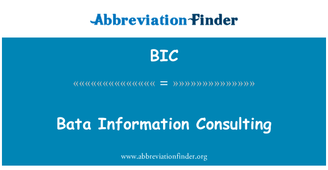 巴塔信息咨询英文定义是Bata Information Consulting,首字母缩写定义是BIC