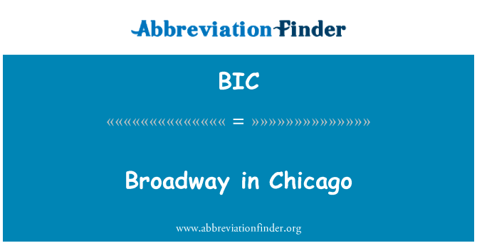 在芝加哥的百老汇英文定义是Broadway in Chicago,首字母缩写定义是BIC
