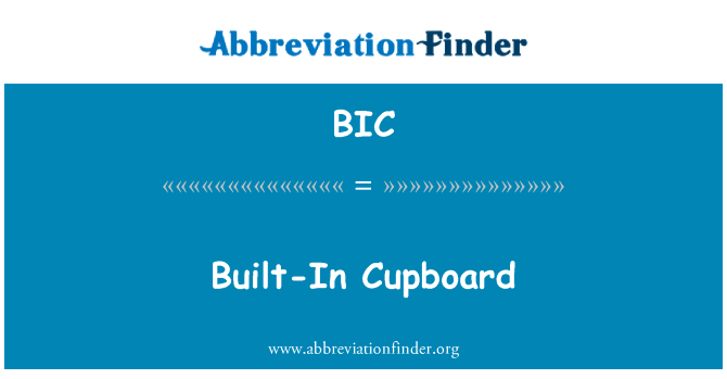 内置的碗橱里英文定义是Built-In Cupboard,首字母缩写定义是BIC