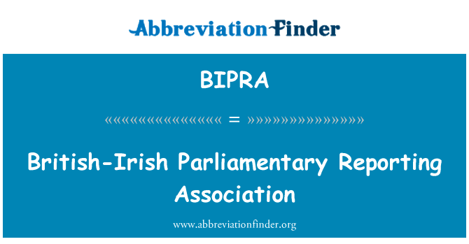 英国 － 爱尔兰议会报告协会英文定义是British-Irish Parliamentary Reporting Association,首字母缩写定义是BIPRA