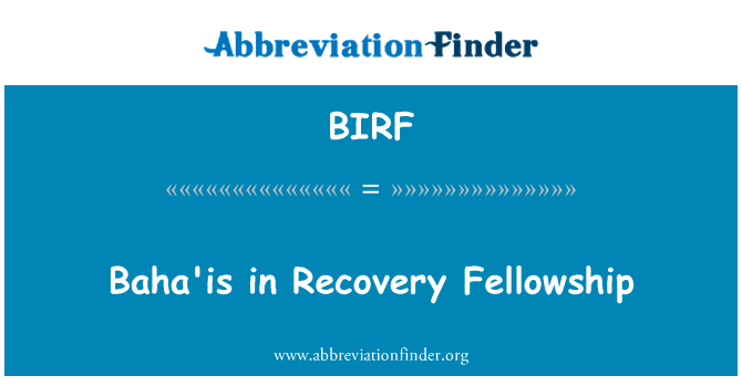 巴哈派教徒中回收金英文定义是Baha'is in Recovery Fellowship,首字母缩写定义是BIRF