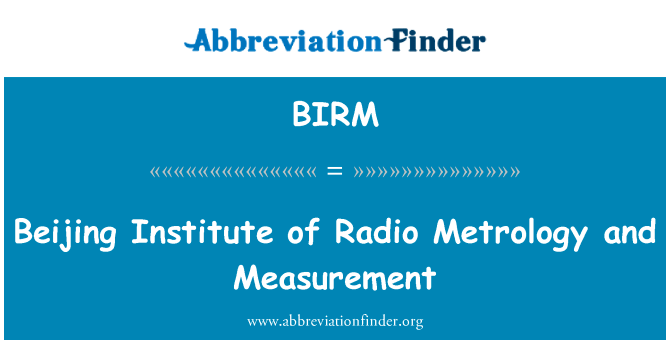 北京无线电研究所计量和测量英文定义是Beijing Institute of Radio Metrology and Measurement,首字母缩写定义是BIRM