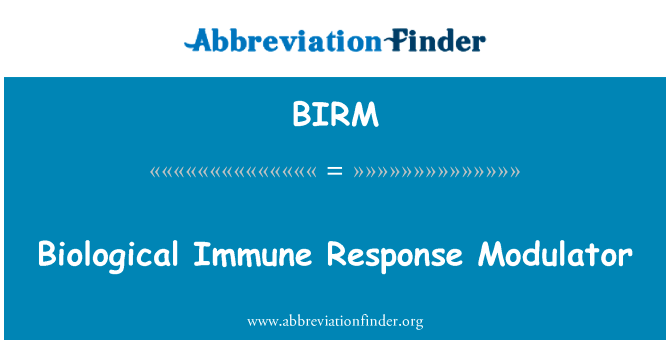 生物免疫反应调制器英文定义是Biological Immune Response Modulator,首字母缩写定义是BIRM