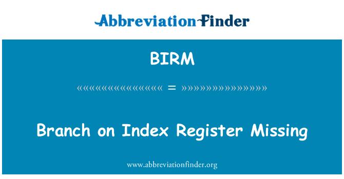 指数分公司登记失踪英文定义是Branch on Index Register Missing,首字母缩写定义是BIRM