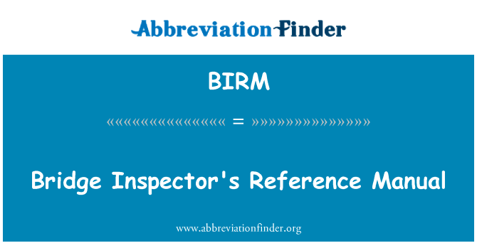 桥梁检查员的参考手册英文定义是Bridge Inspector's Reference Manual,首字母缩写定义是BIRM