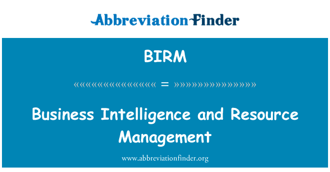商业智能和资源管理英文定义是Business Intelligence and Resource Management,首字母缩写定义是BIRM