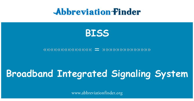 宽带综合信号系统英文定义是Broadband Integrated Signaling System,首字母缩写定义是BISS