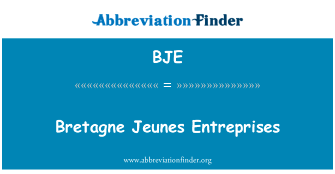 布列塔尼青年企业英文定义是Bretagne Jeunes Entreprises,首字母缩写定义是BJE