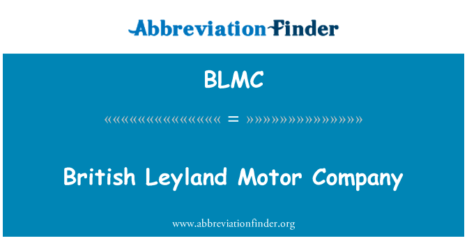 英国利兰汽车公司英文定义是British Leyland Motor Company,首字母缩写定义是BLMC