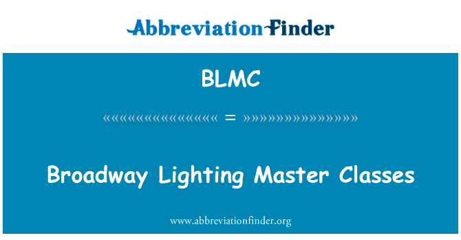 百老汇照明大师班英文定义是Broadway Lighting Master Classes,首字母缩写定义是BLMC