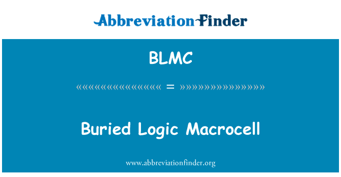埋地的逻辑宏英文定义是Buried Logic Macrocell,首字母缩写定义是BLMC