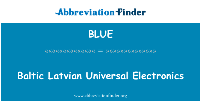 波罗的海的拉脱维亚通用电子英文定义是Baltic Latvian Universal Electronics,首字母缩写定义是BLUE