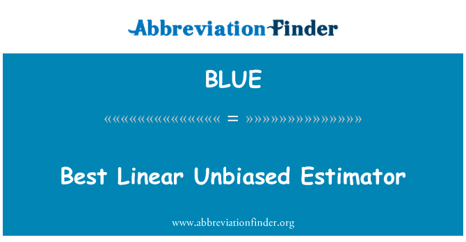最佳线性无偏的估计英文定义是Best Linear Unbiased Estimator,首字母缩写定义是BLUE
