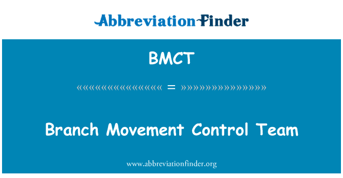分支运动控制团队英文定义是Branch Movement Control Team,首字母缩写定义是BMCT