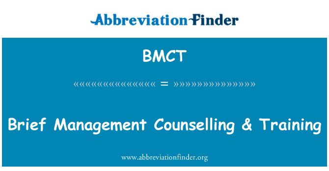 简短的管理咨询 & 培训英文定义是Brief Management Counselling & Training,首字母缩写定义是BMCT