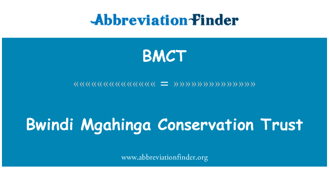布温迪 Mgahinga 保护信托英文定义是Bwindi Mgahinga Conservation Trust,首字母缩写定义是BMCT