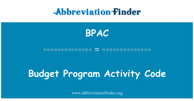 预算程序活动代码英文定义是Budget Program Activity Code,首字母缩写定义是BPAC