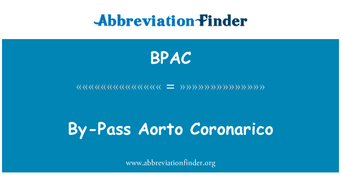 旁路主动脉 Coronarico英文定义是By-Pass Aorto Coronarico,首字母缩写定义是BPAC