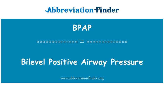 双水平气道正压英文定义是Bilevel Positive Airway Pressure,首字母缩写定义是BPAP