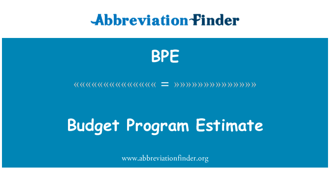 方案概算英文定义是Budget Program Estimate,首字母缩写定义是BPE