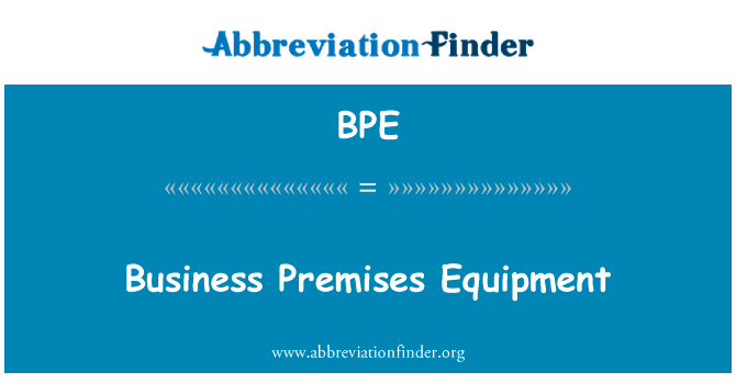 商业楼宇设备英文定义是Business Premises Equipment,首字母缩写定义是BPE