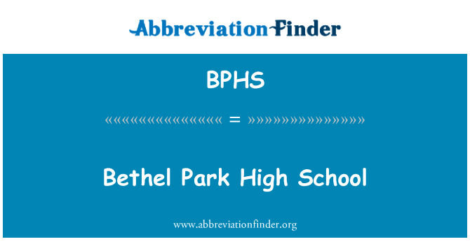 伯特利公园高中上学英文定义是Bethel Park High School,首字母缩写定义是BPHS