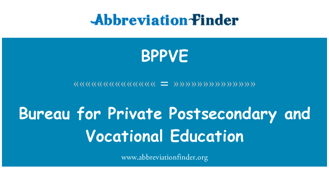 局私立中等和职业教育英文定义是Bureau for Private Postsecondary and Vocational Education,首字母缩写定义是BPPVE