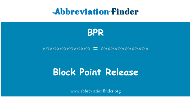 块单点发行版英文定义是Block Point Release,首字母缩写定义是BPR