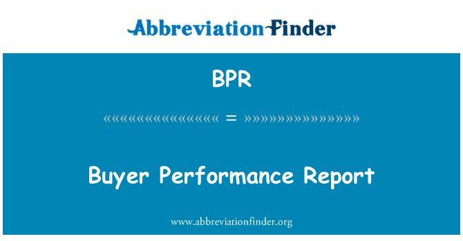 买方性能报告英文定义是Buyer Performance Report,首字母缩写定义是BPR