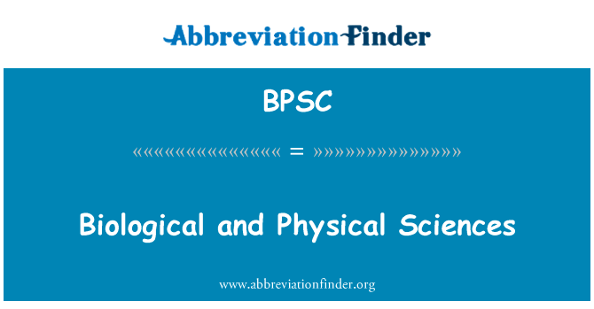 生物和物理科学英文定义是Biological and Physical Sciences,首字母缩写定义是BPSC