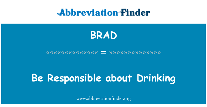 负责关于饮酒英文定义是Be Responsible about Drinking,首字母缩写定义是BRAD