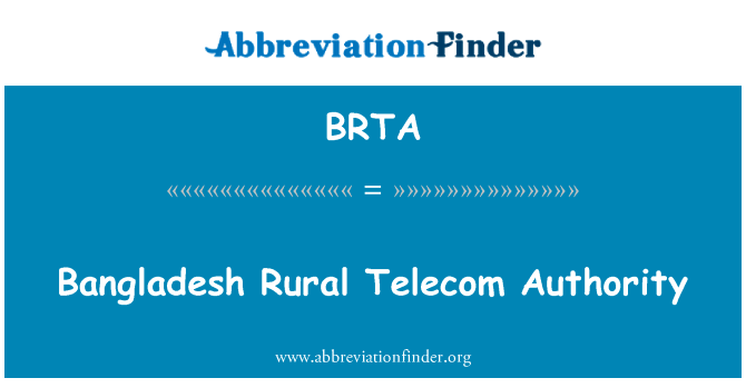 孟加拉国农村电信权威英文定义是Bangladesh Rural Telecom Authority,首字母缩写定义是BRTA