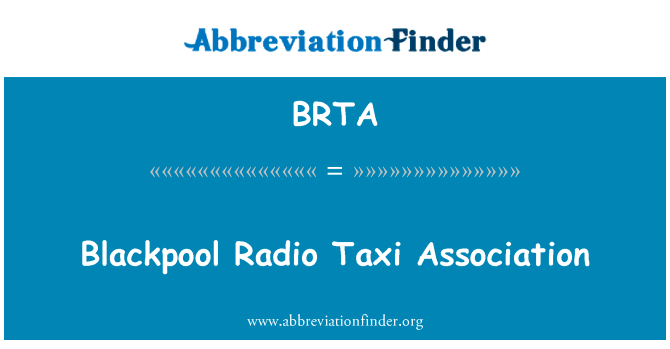 布莱克普尔无线电出租车协会英文定义是Blackpool Radio Taxi Association,首字母缩写定义是BRTA
