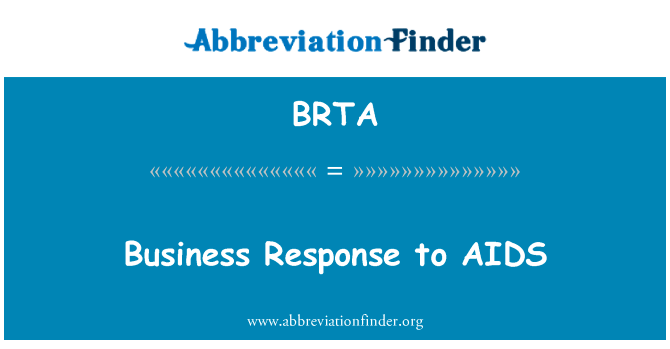 业务应对艾滋病英文定义是Business Response to AIDS,首字母缩写定义是BRTA