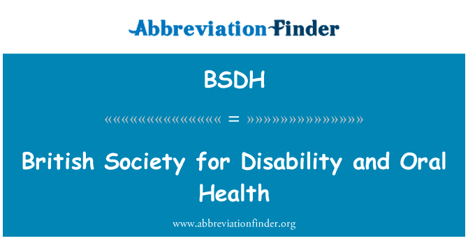 英国社会对残疾和口腔健康英文定义是British Society for Disability and Oral Health,首字母缩写定义是BSDH