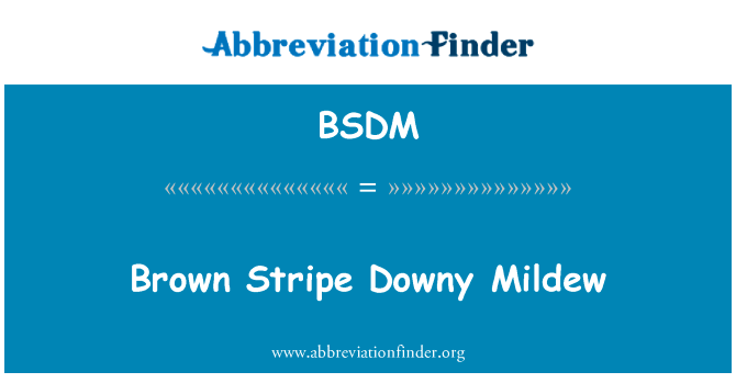 棕色条纹霜霉病英文定义是Brown Stripe Downy Mildew,首字母缩写定义是BSDM