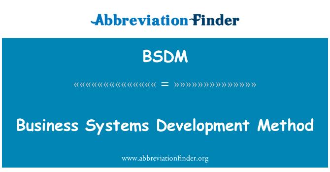 业务系统开发方法英文定义是Business Systems Development Method,首字母缩写定义是BSDM