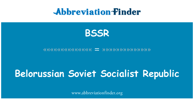 白俄罗斯苏维埃社会主义共和国英文定义是Belorussian Soviet Socialist Republic,首字母缩写定义是BSSR