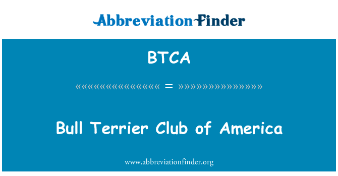 美国斗牛梗俱乐部英文定义是Bull Terrier Club of America,首字母缩写定义是BTCA