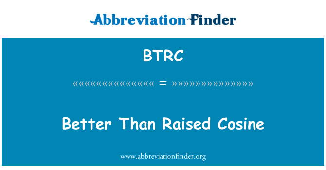比升余弦英文定义是Better Than Raised Cosine,首字母缩写定义是BTRC