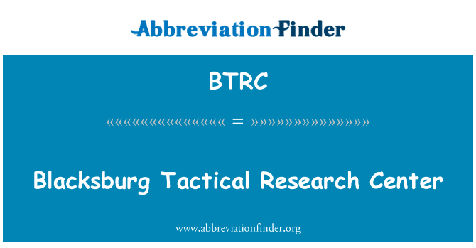 布莱克斯堡战术研究中心英文定义是Blacksburg Tactical Research Center,首字母缩写定义是BTRC