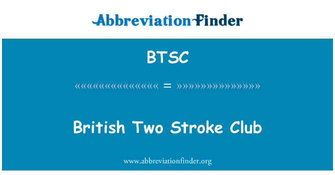 英国的二冲程俱乐部英文定义是British Two Stroke Club,首字母缩写定义是BTSC
