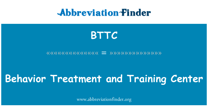 行为治疗和培训中心英文定义是Behavior Treatment and Training Center,首字母缩写定义是BTTC