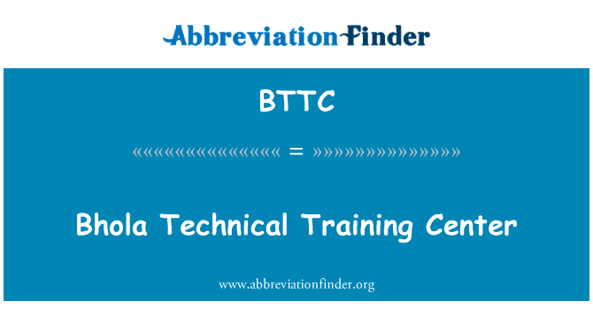 波拉技术培训中心英文定义是Bhola Technical Training Center,首字母缩写定义是BTTC
