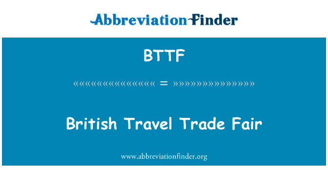 英国旅游交易会英文定义是British Travel Trade Fair,首字母缩写定义是BTTF